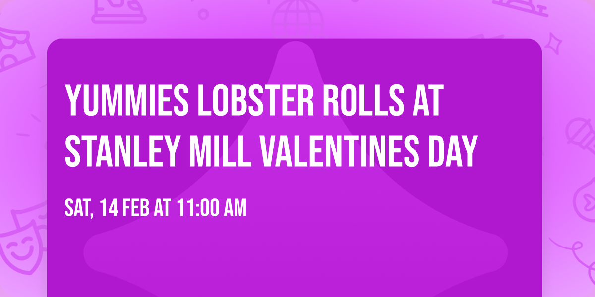 YUMMIES LOBSTER ROLLS AT STANLEY MILL VALENTINES DAY