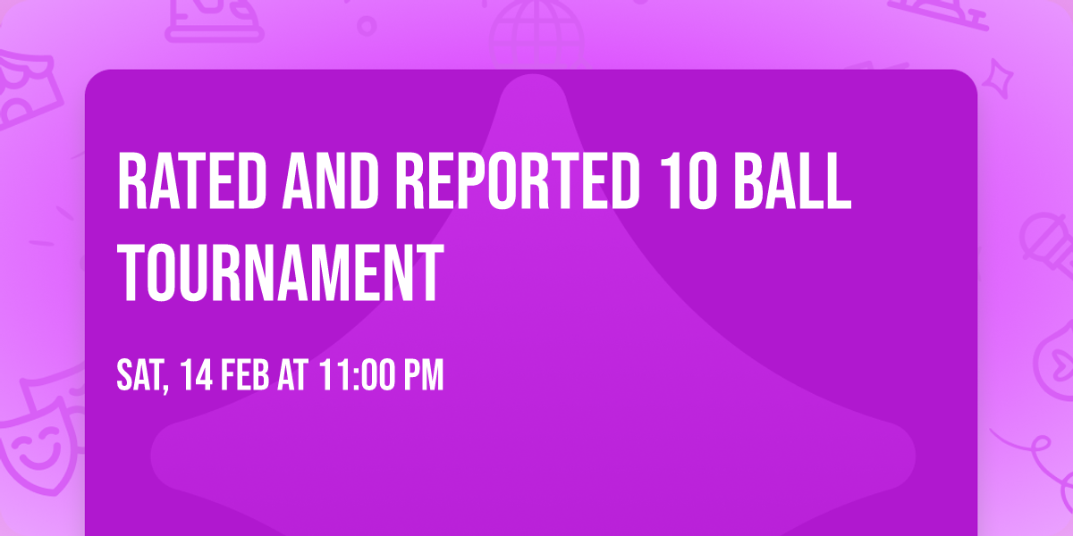 Rated and Reported 10 Ball Tournament