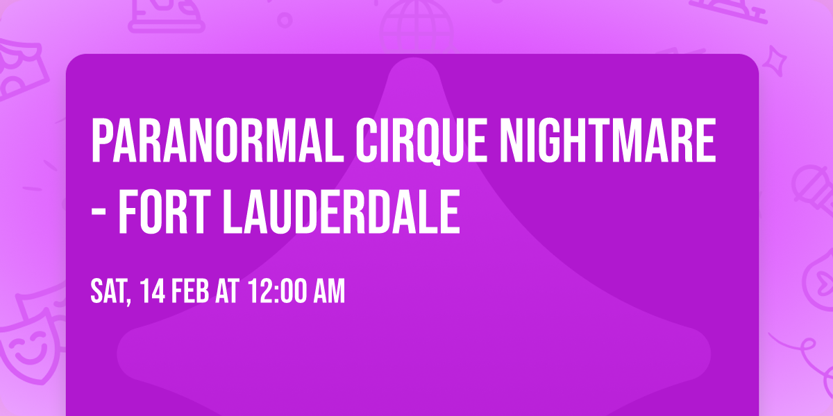 Paranormal Cirque Nightmare - Fort Lauderdale