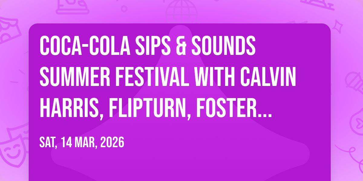 Coca-Cola Sips & Sounds Summer Festival with Calvin Harris, Flipturn, Foster The People, & more!