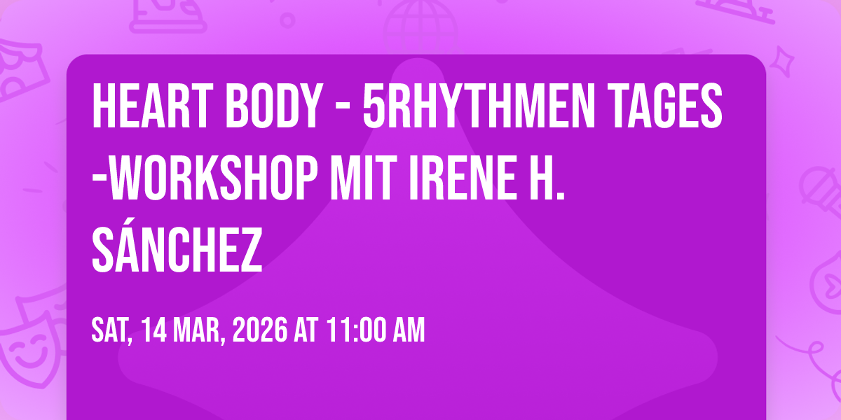 HEART BODY - 5Rhythmen Tages-Workshop mit Irene H. S\u00e1nchez