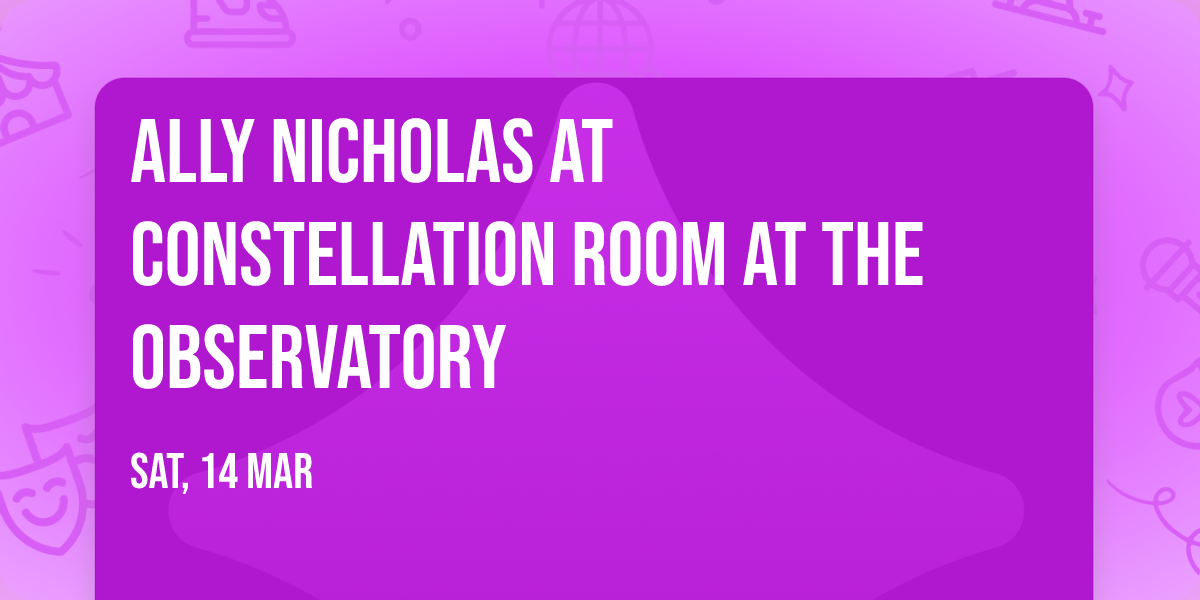 Ally Nicholas at Constellation Room at The Observatory