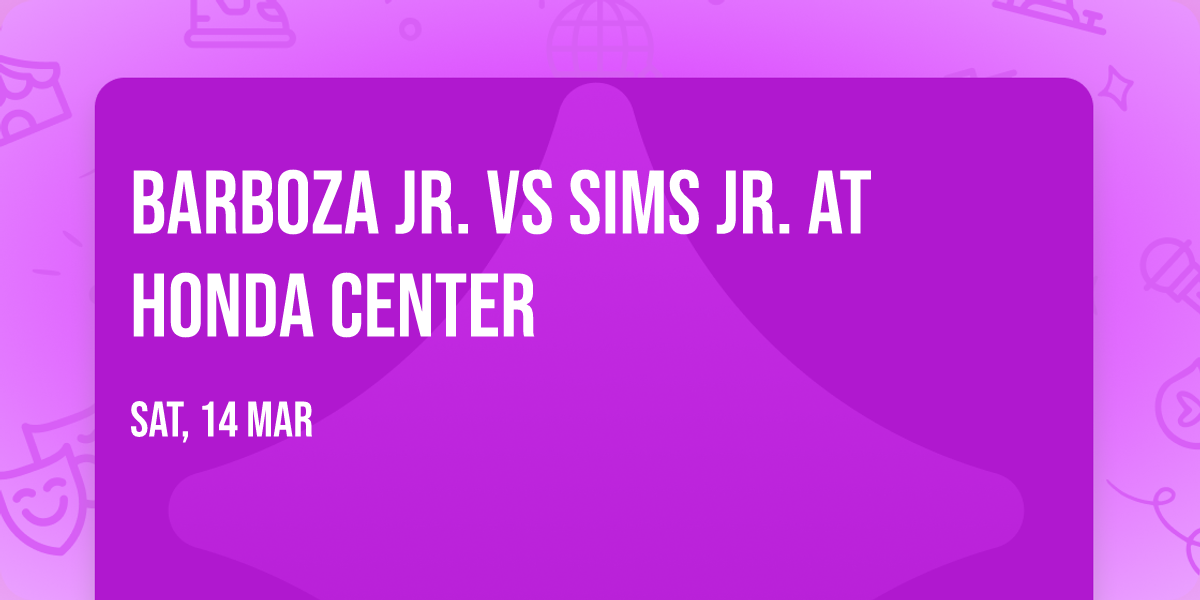 Barboza Jr. vs Sims Jr. at Honda Center