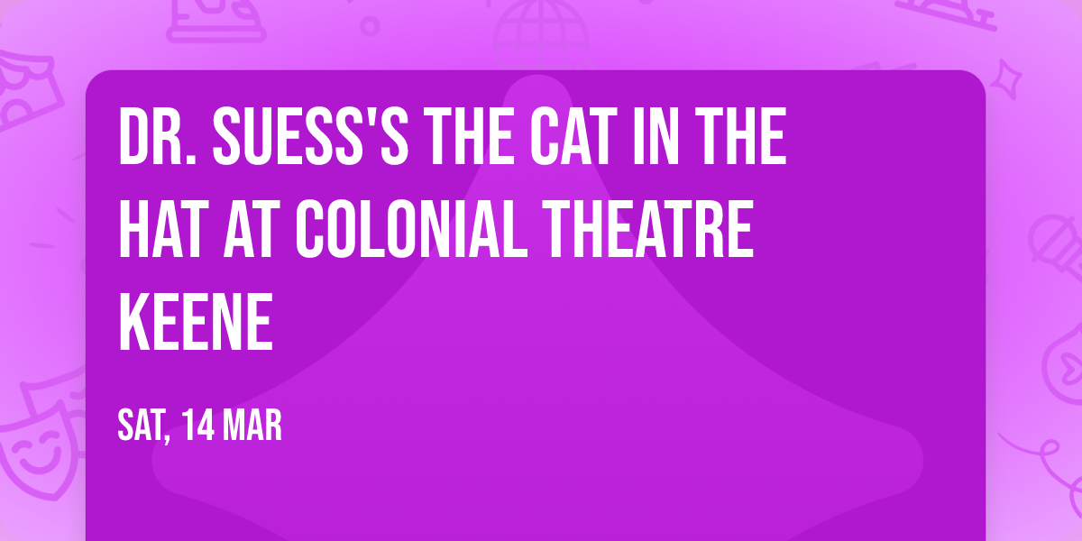 Dr. Suess's The Cat In The Hat at Colonial Theatre Keene