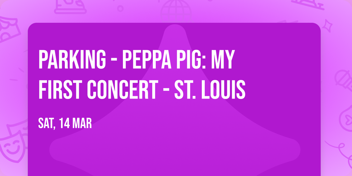 Parking - Peppa Pig: My First Concert - St. Louis