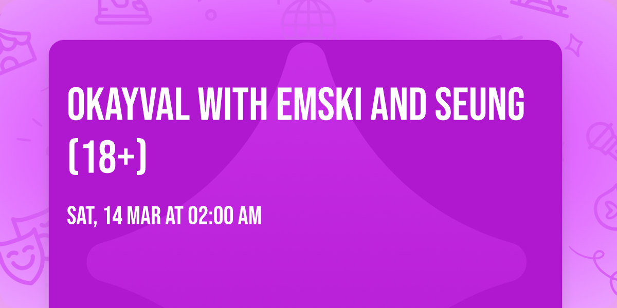 OKAYVAL with Emski and SEUNG (18+)