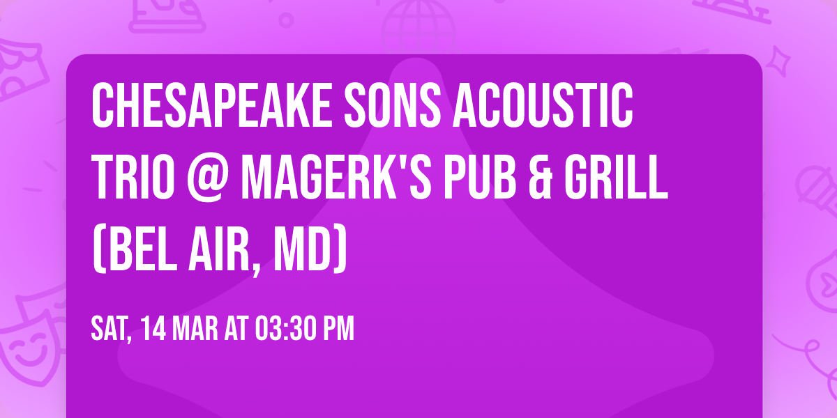 Chesapeake Sons Acoustic Trio @ MaGerk's Pub & Grill (Bel Air, MD)