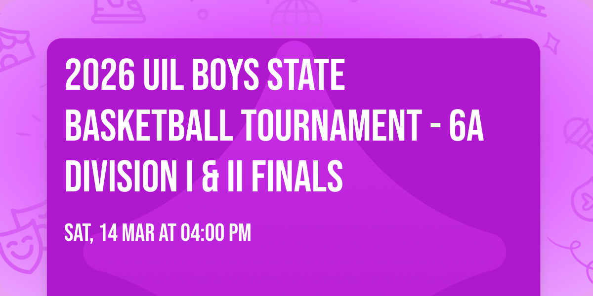 2026 UIL Boys State Basketball Tournament - 6A Division I & II Finals