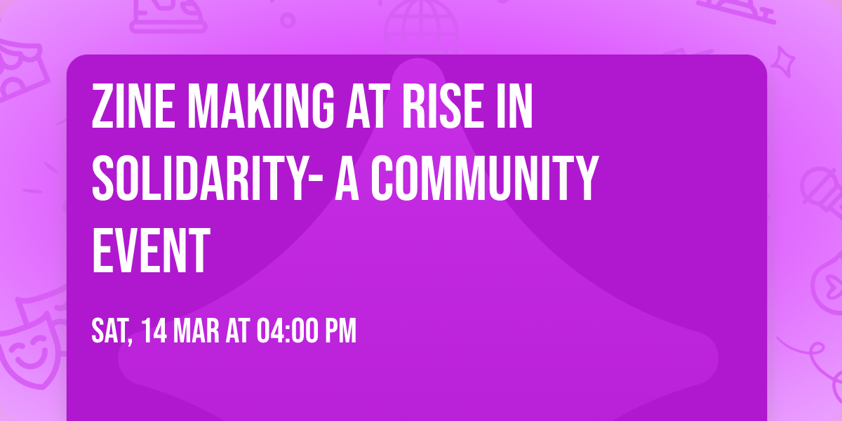 Zine Making at Rise in Solidarity- A Community Event