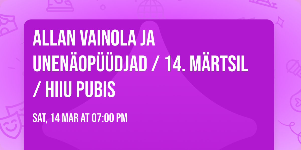 Allan Vainola ja Unen\u00e4op\u00fc\u00fcdjad \/ 14. m\u00e4rtsil \/ Hiiu Pubis