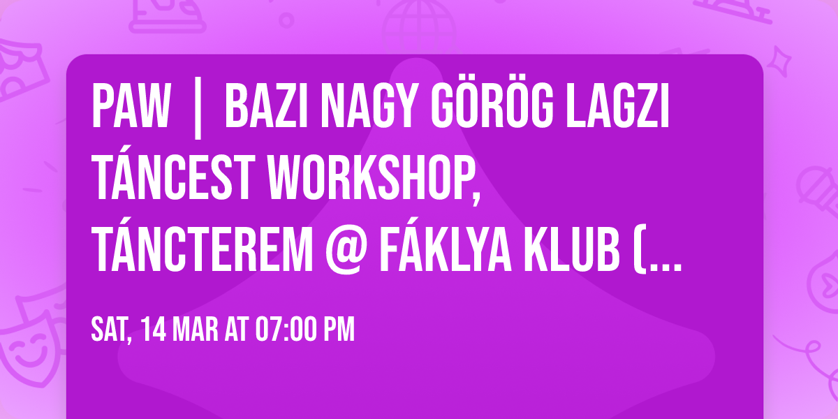PAW | \ud83d\udc99Bazi nagy g\u00f6r\u00f6g lagzi\ud83e\udd0d t\u00e1ncest 5\ufe0f\u20e3 workshop, 4\ufe0f\u20e3 t\u00e1ncterem @ F\u00e1klya Klub (26.03.14.)