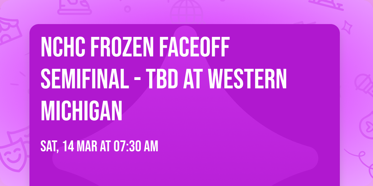 NCHC Frozen Faceoff Semifinal - TBD at Western Michigan