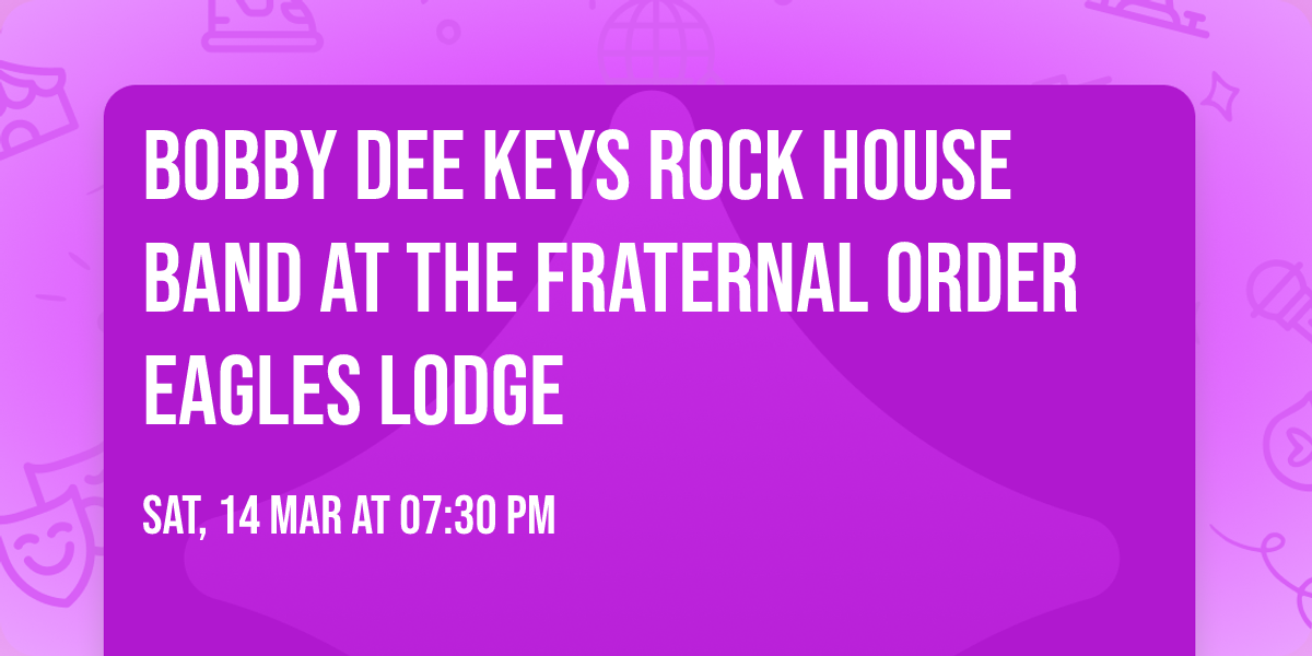Bobby Dee Keys ROCK HOUSE BAND at the Fraternal Order Eagles Lodge 