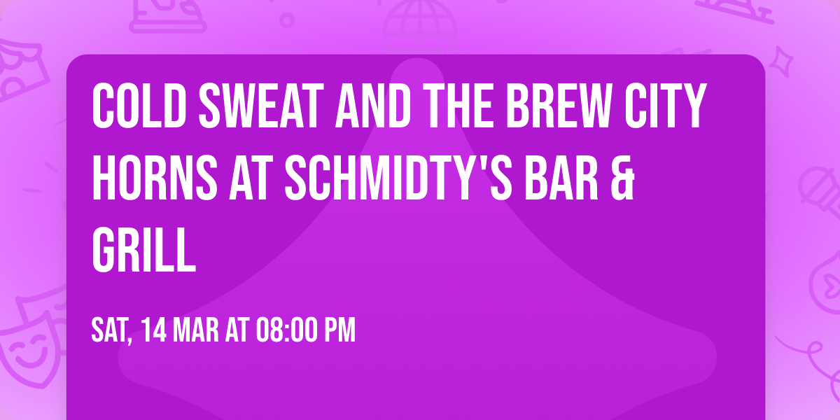 Cold Sweat and the Brew City Horns at Schmidty's  Bar & Grill