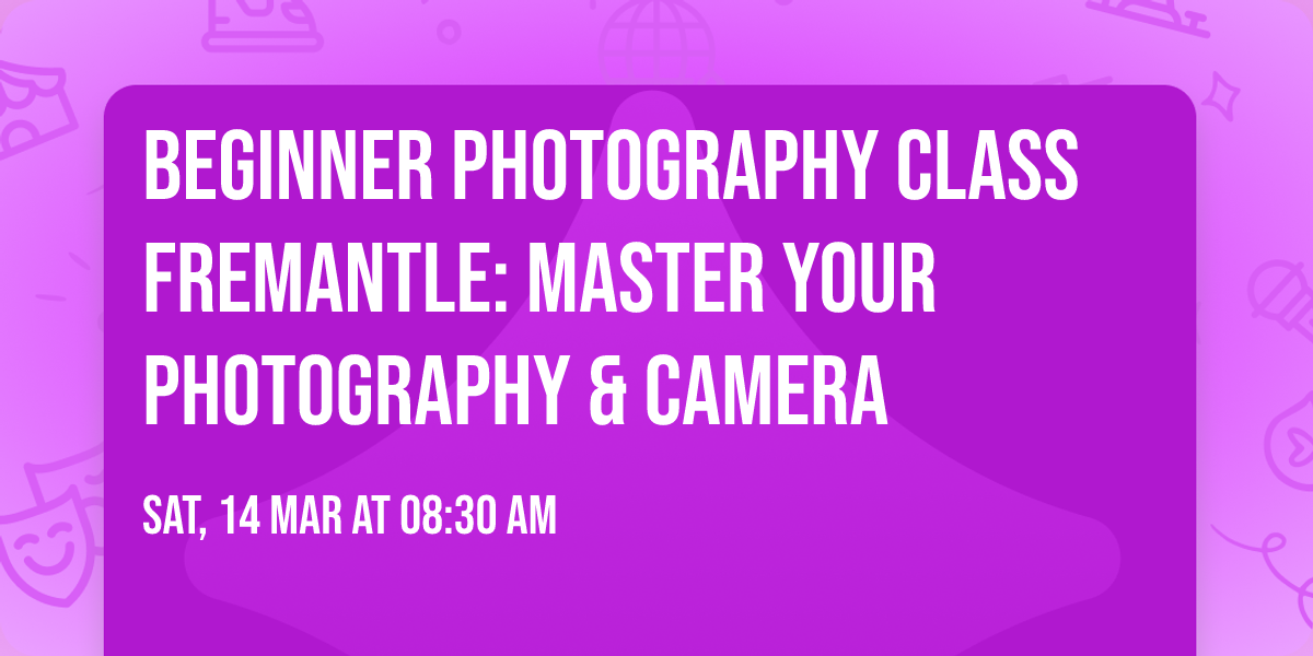 Beginner Photography Class Fremantle: Master Your Photography & Camera
