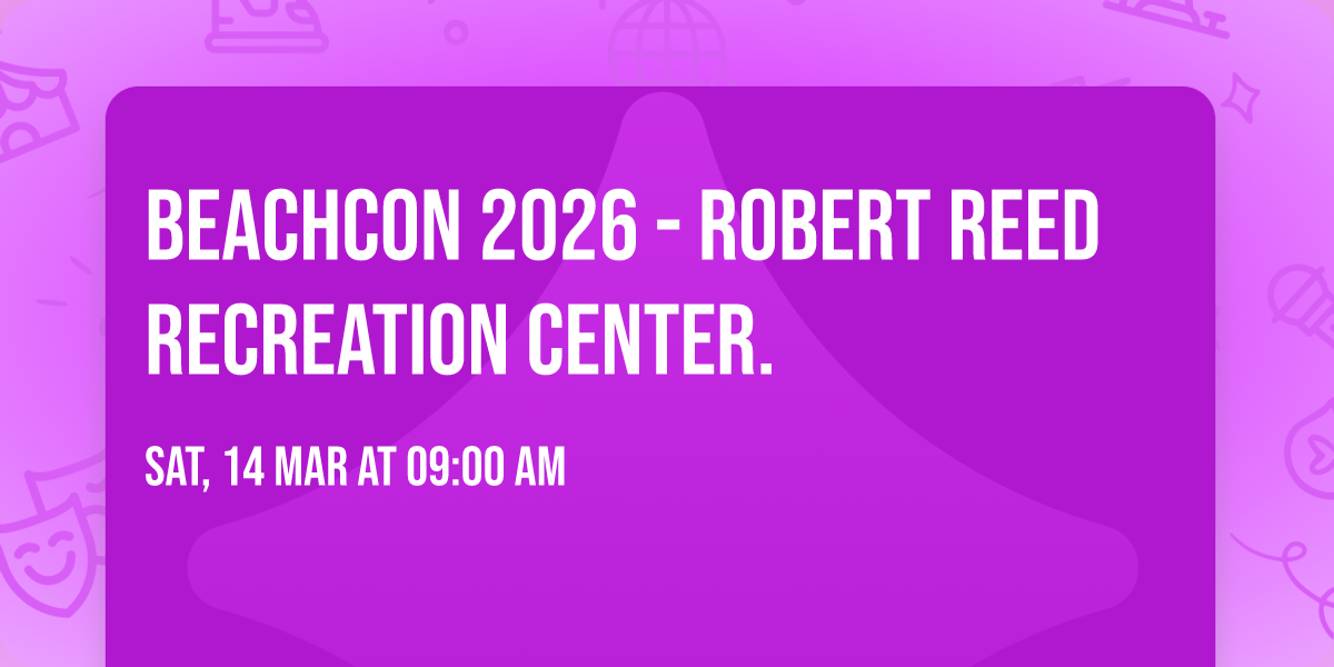 Beachcon 2026 - Robert Reed Recreation Center. 