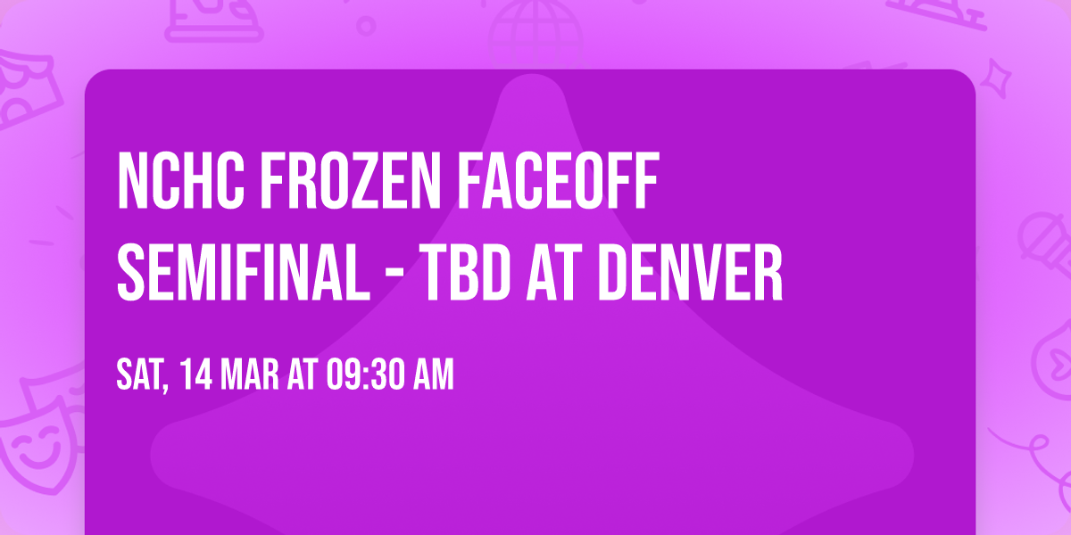 NCHC Frozen Faceoff Semifinal - TBD at Denver