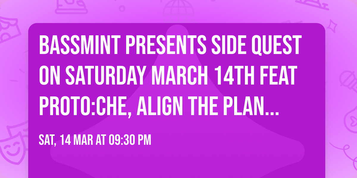 BassMint Presents SIDE QUEST on Saturday March 14th feat Proto:Che, Align the Planets, JCooks etc
