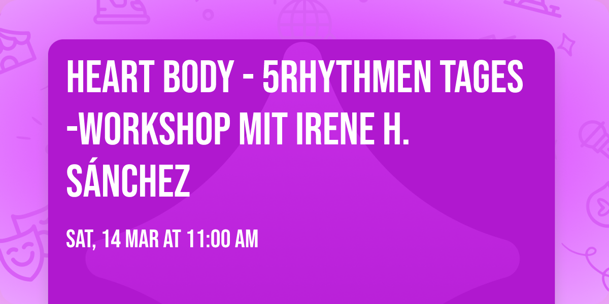 HEART BODY - 5Rhythmen Tages-Workshop mit Irene H. S\u00e1nchez
