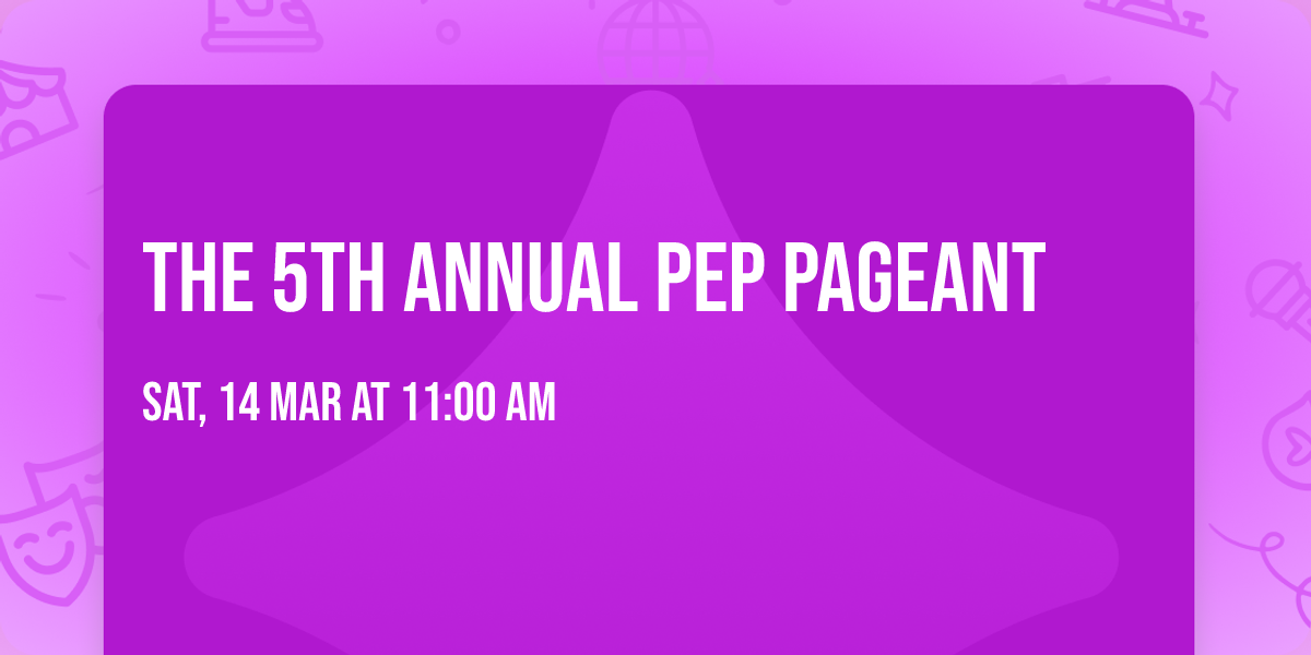 The 5th Annual PEP Pageant