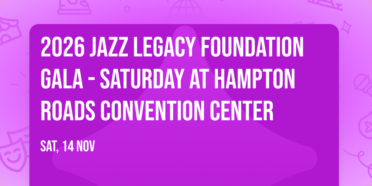 2026 Jazz Legacy Foundation Gala - Saturday at Hampton Roads Convention Center