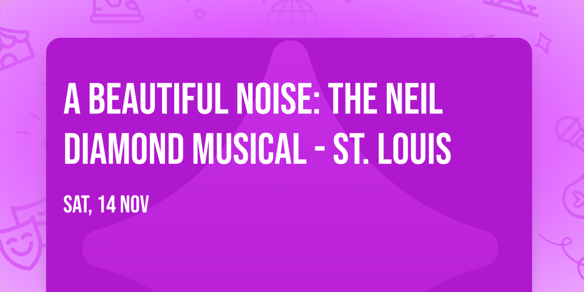 A Beautiful Noise: The Neil Diamond Musical - St. Louis