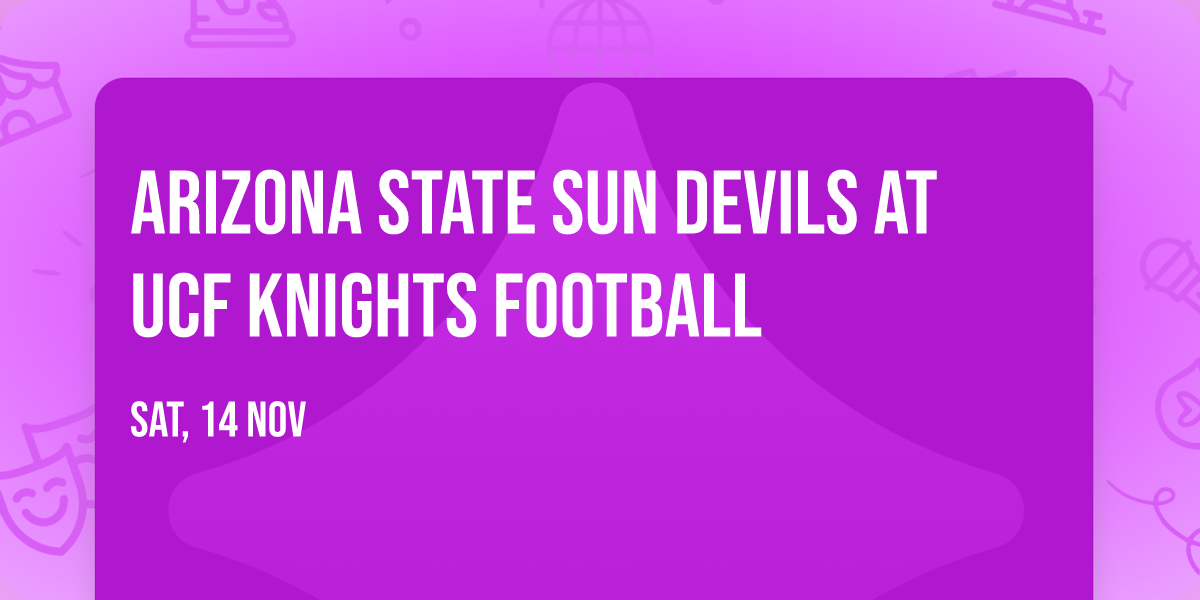 Arizona State Sun Devils at UCF Knights Football