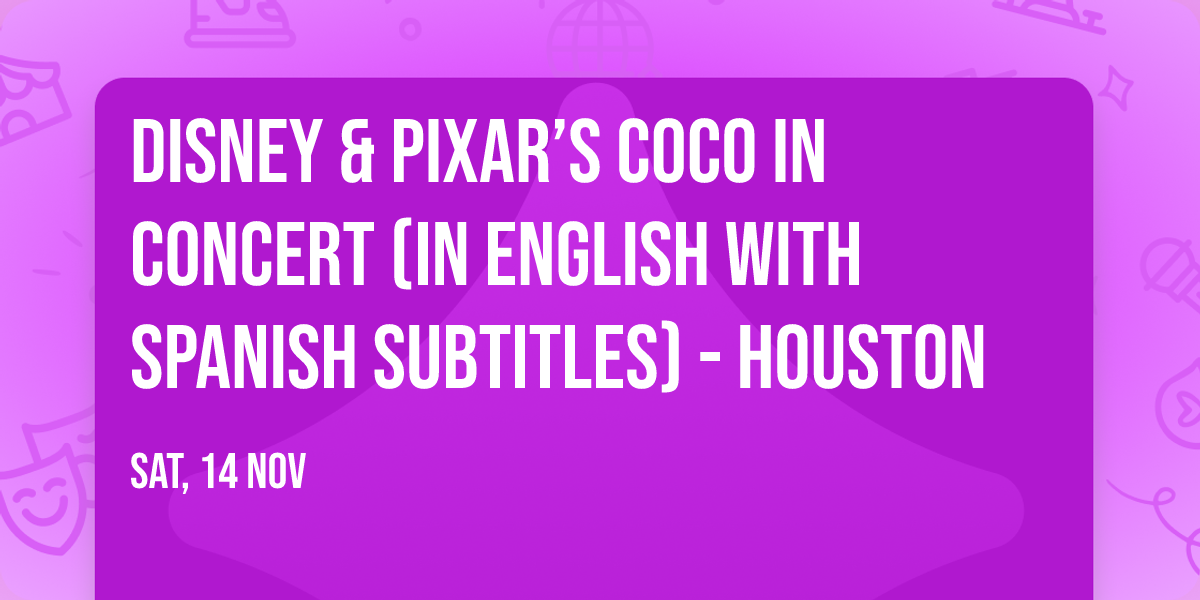 Disney & Pixar\u2019s Coco in Concert (In English with Spanish Subtitles) - Houston