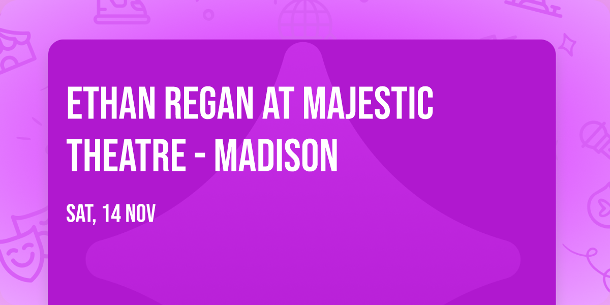 Ethan Regan at Majestic Theatre - Madison