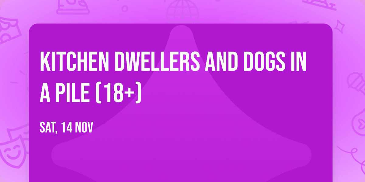 Kitchen Dwellers and Dogs In A Pile (18+)