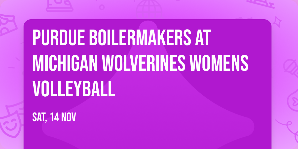 Purdue Boilermakers at Michigan Wolverines Womens Volleyball