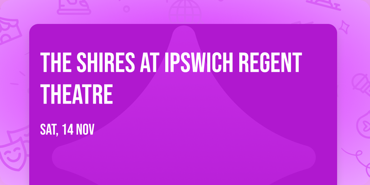 The Shires at Ipswich Regent Theatre