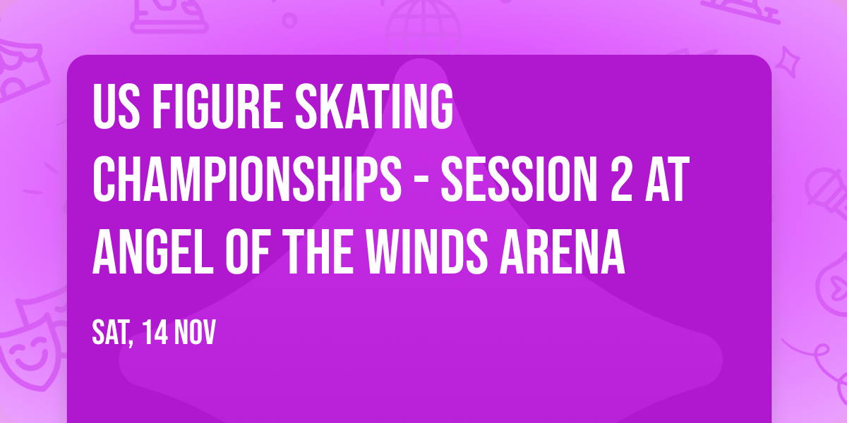 US Figure Skating Championships - Session 2 at Angel of the Winds Arena
