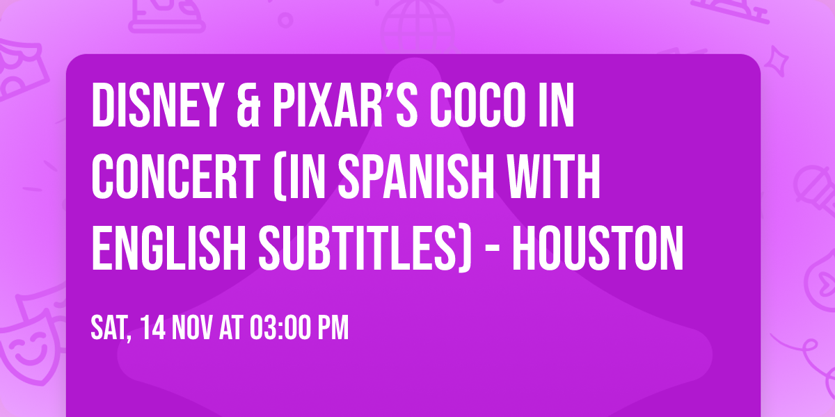 Disney & Pixar\u2019s Coco in Concert (In Spanish with English Subtitles) - Houston