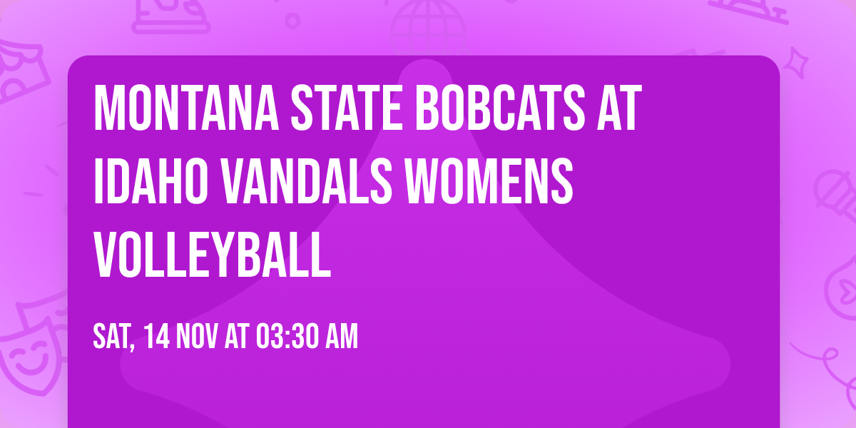 Montana State Bobcats at Idaho Vandals Womens Volleyball