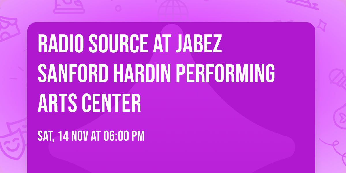 Radio Source at Jabez Sanford Hardin Performing Arts Center