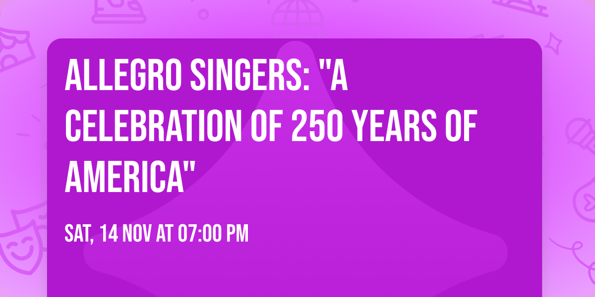 Allegro Singers:  "A Celebration of\u00a0250 Years of America"