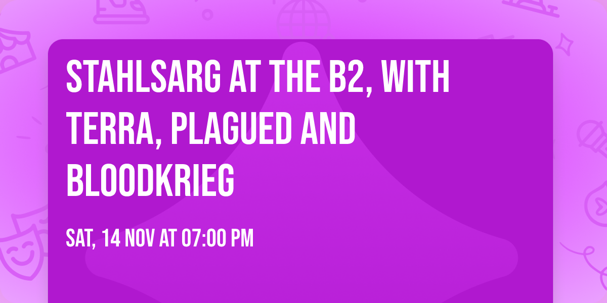 STAHLSARG at the B2, with Terra, Plagued and Bloodkrieg