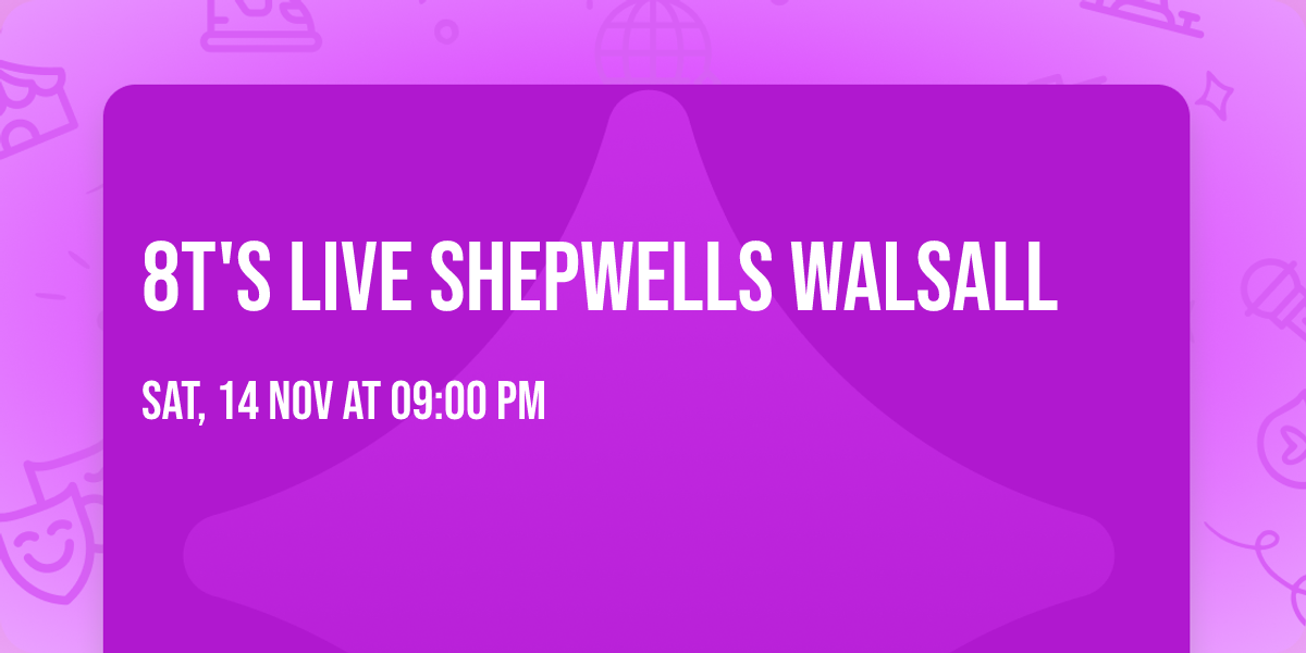 8T's Live Shepwells Walsall