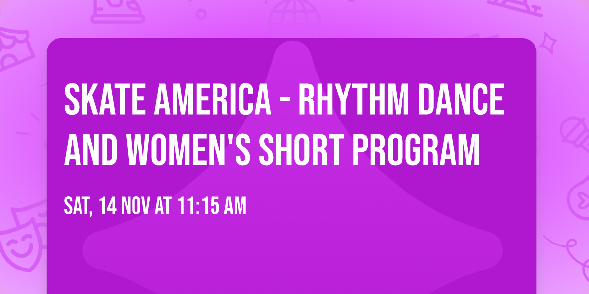 Skate America - Rhythm Dance and Women's Short Program