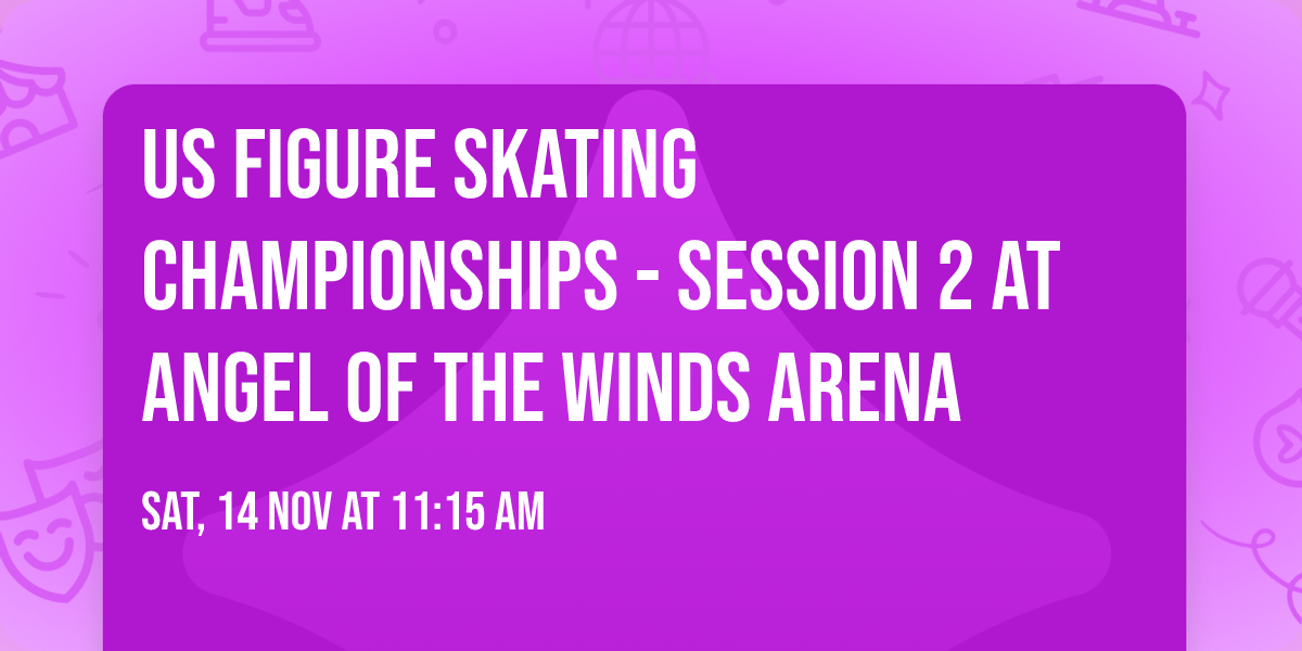 US Figure Skating Championships - Session 2 at Angel of the Winds Arena