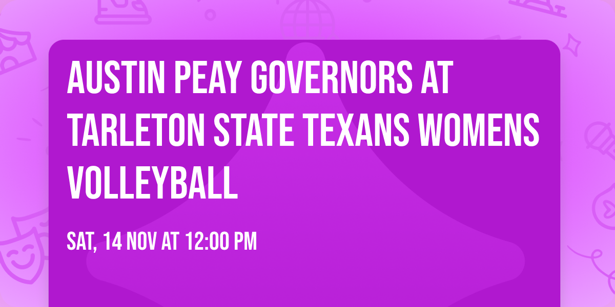 Austin Peay Governors at Tarleton State Texans Womens Volleyball