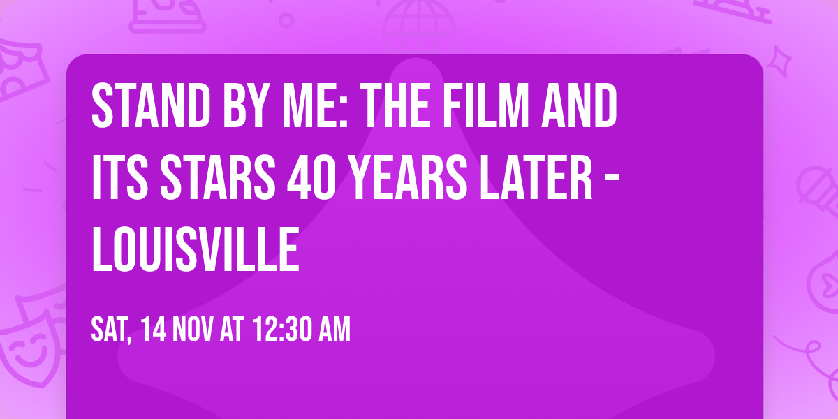 STAND BY ME: The Film and Its Stars 40 Years Later - Louisville