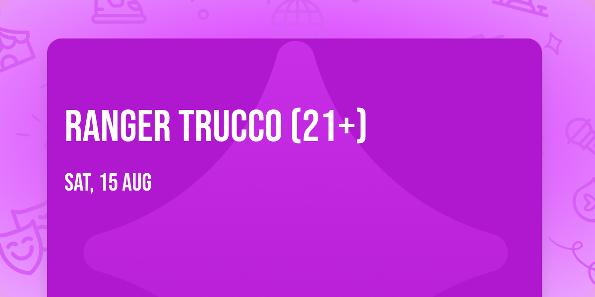 Ranger Trucco (21+)