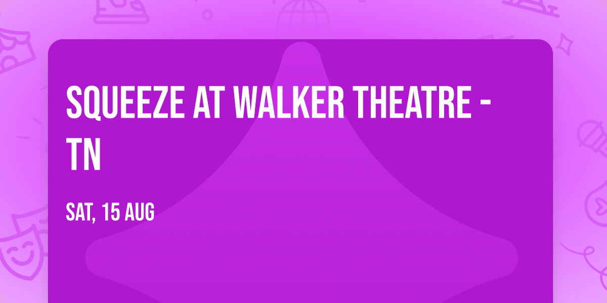 Squeeze at Walker Theatre - TN