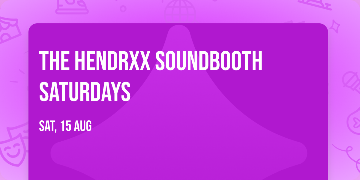 THE HENDRXX SOUNDBOOTH SATURDAYS