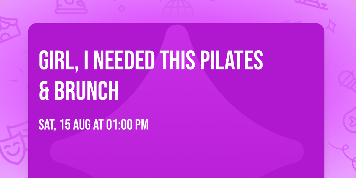 Girl, I Needed This Pilates & Brunch 