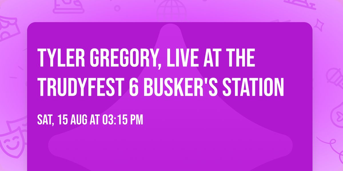 Tyler Gregory, Live at the TrudyFest 6 Busker's Station