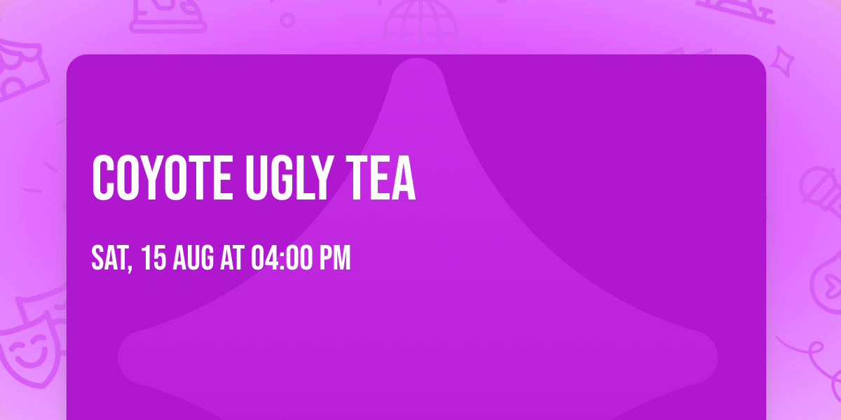 Coyote Ugly Tea