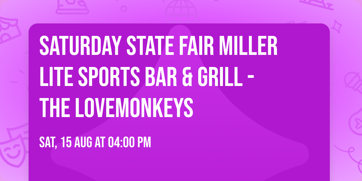 Saturday STATE FAIR MILLER LITE SPORTS BAR & GRILL - The LoveMonkeys